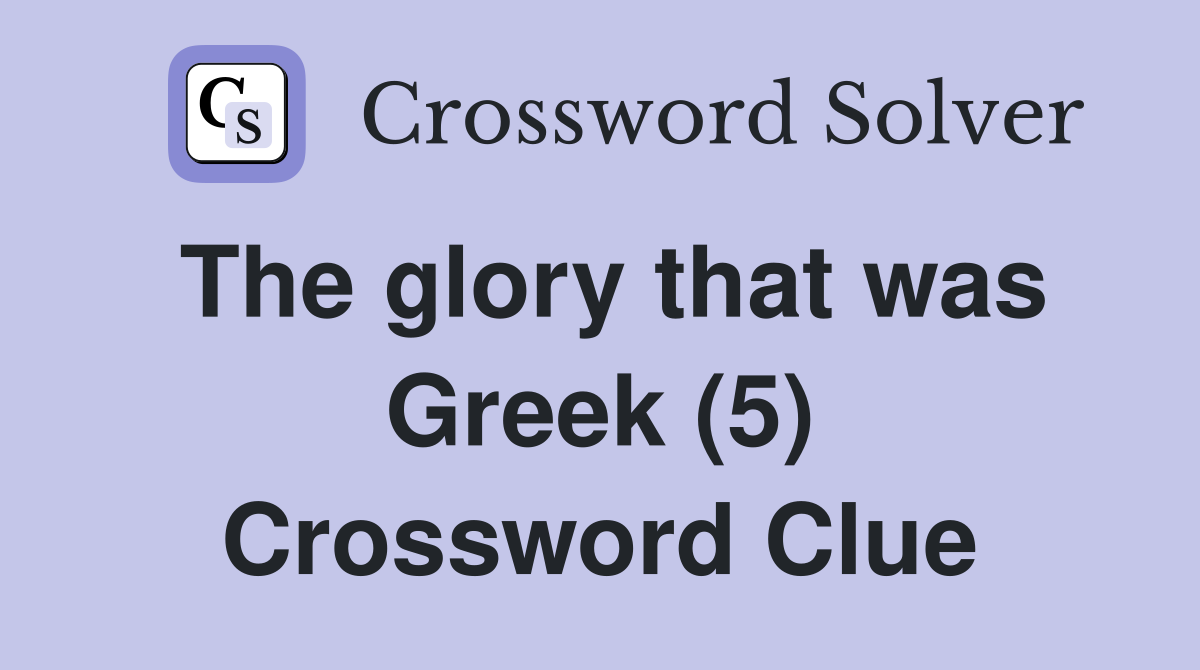 The glory that was Greek (5) Crossword Clue