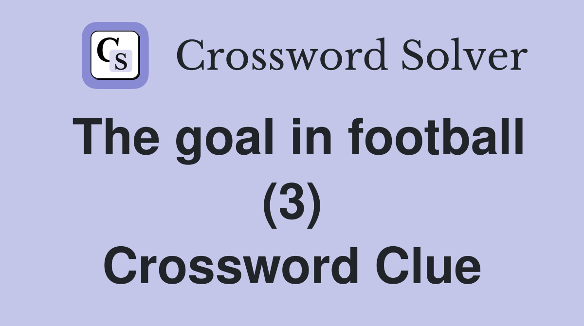 The goal in football (3) Crossword Clue