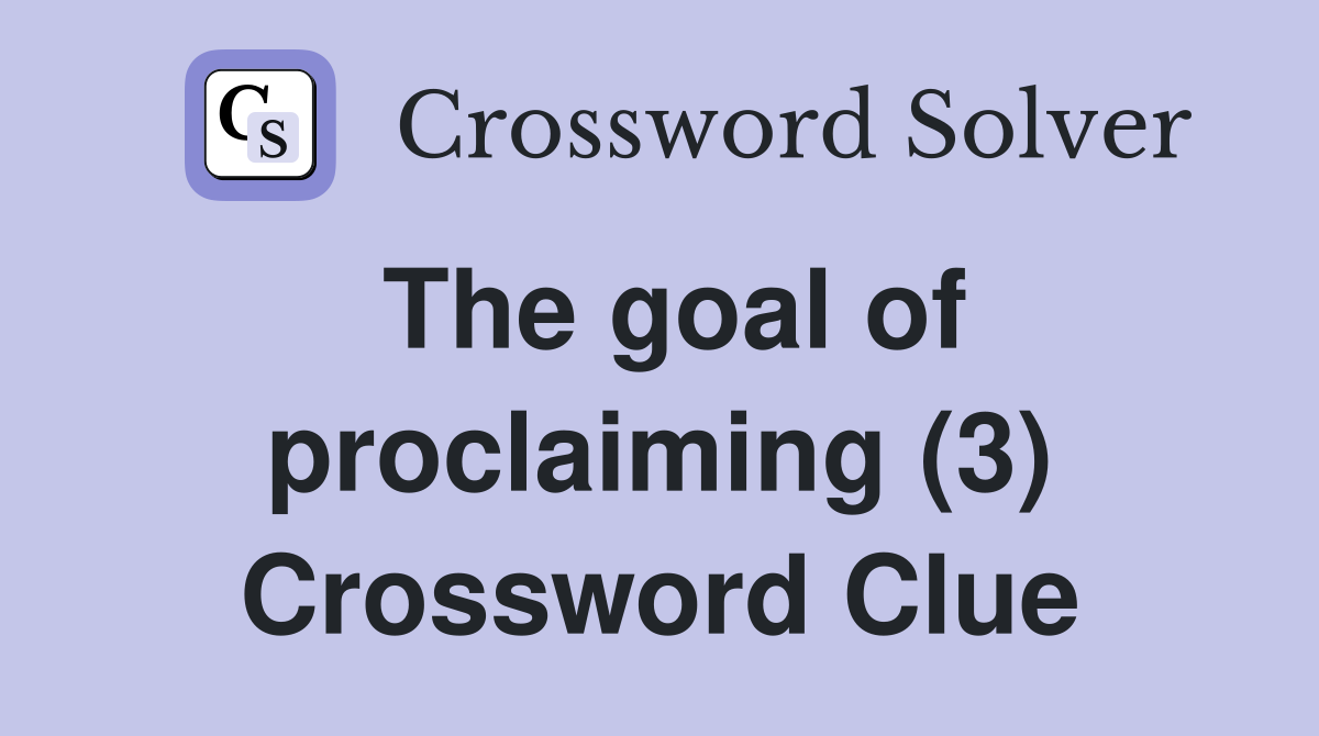 The goal of proclaiming (3) Crossword Clue