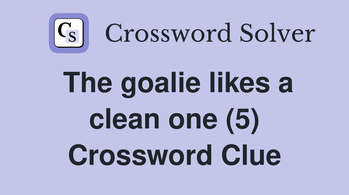 The goalie likes a clean one (5) Crossword Clue