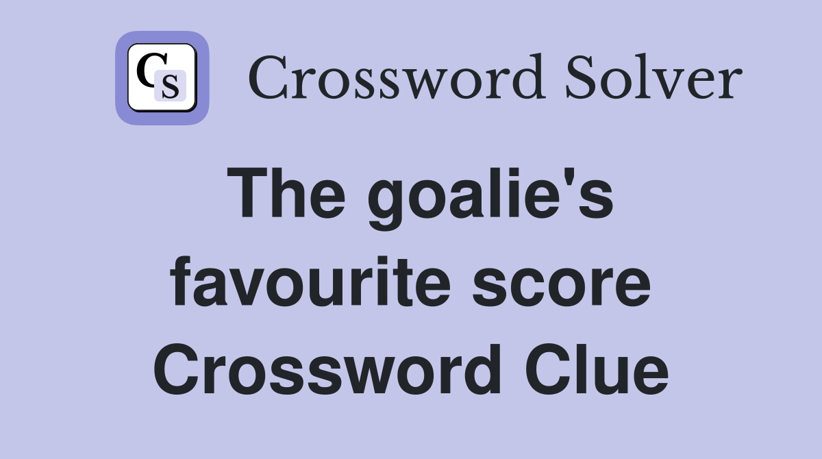 The goalie's favourite score Crossword Clue