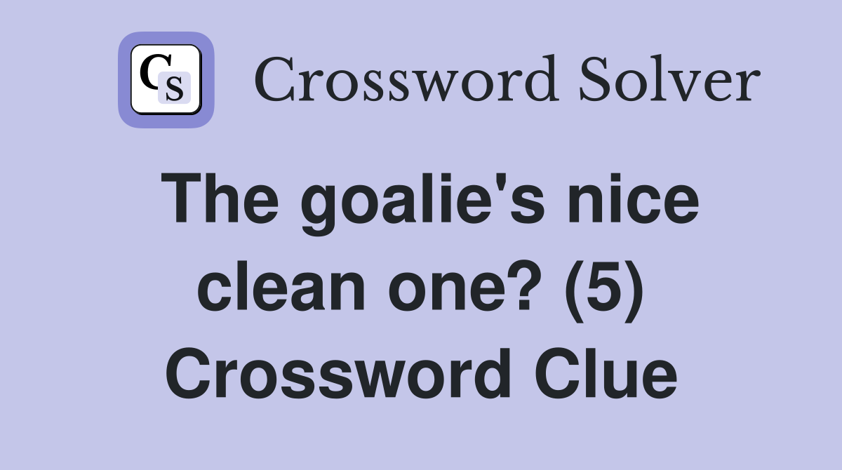 The goalie's nice clean one? (5) Crossword Clue