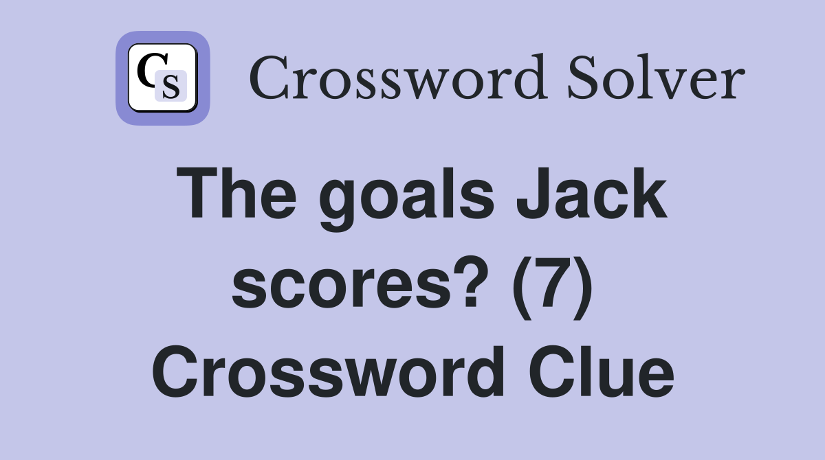 The goals Jack scores? (7) Crossword Clue