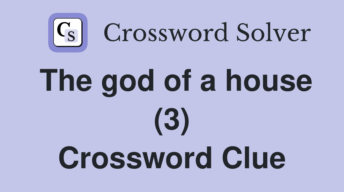 The god of a house (3) Crossword Clue