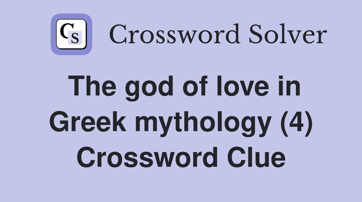 The god of love in Greek mythology (4) Crossword Clue