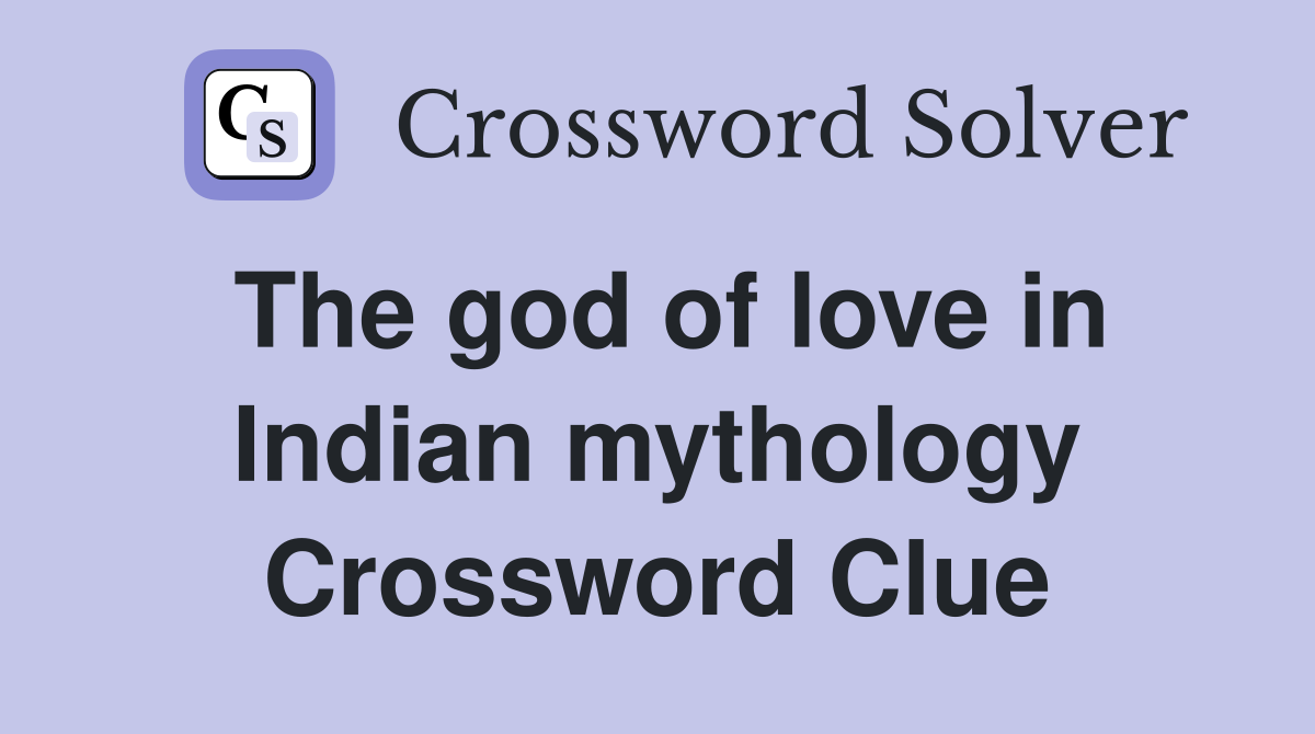 The god of love in Indian mythology Crossword Clue