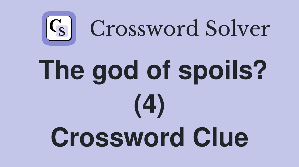 The god of spoils? (4) Crossword Clue