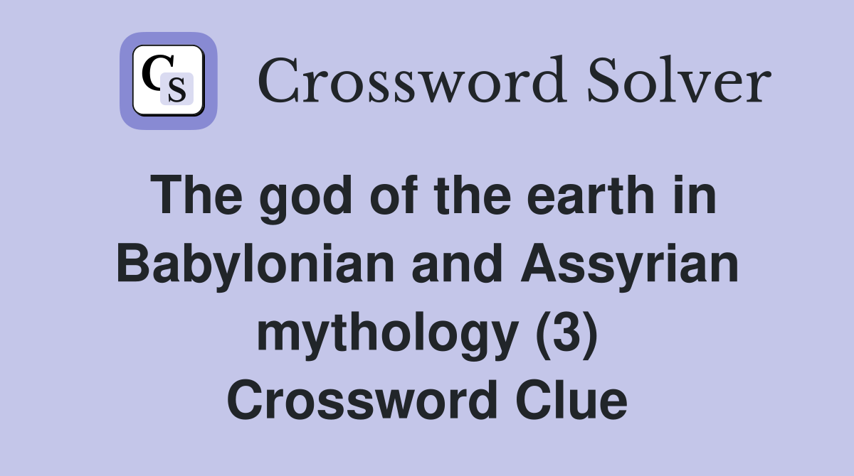 The god of the earth in Babylonian and Assyrian mythology (3) Crossword Clue