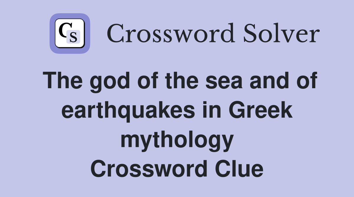 The god of the sea and of earthquakes in Greek mythology Crossword Clue