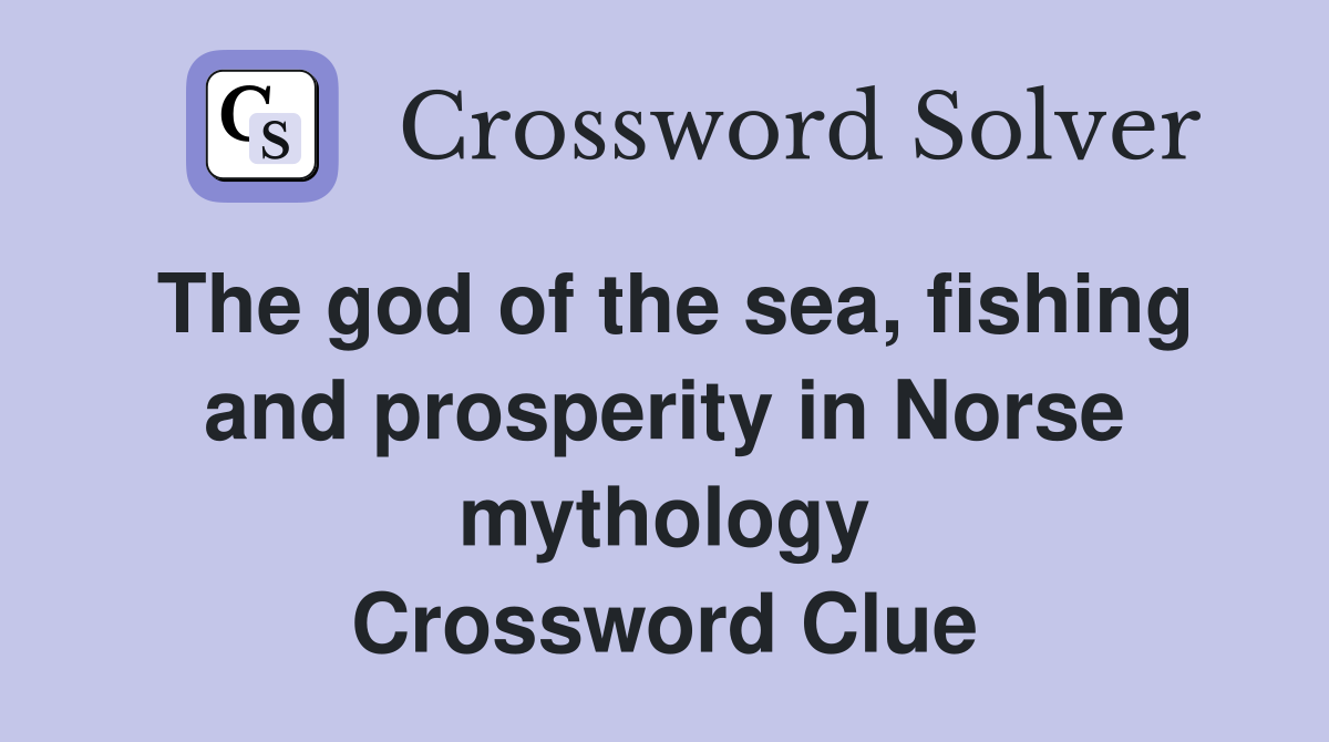 The god of the sea, fishing and prosperity in Norse mythology Crossword Clue