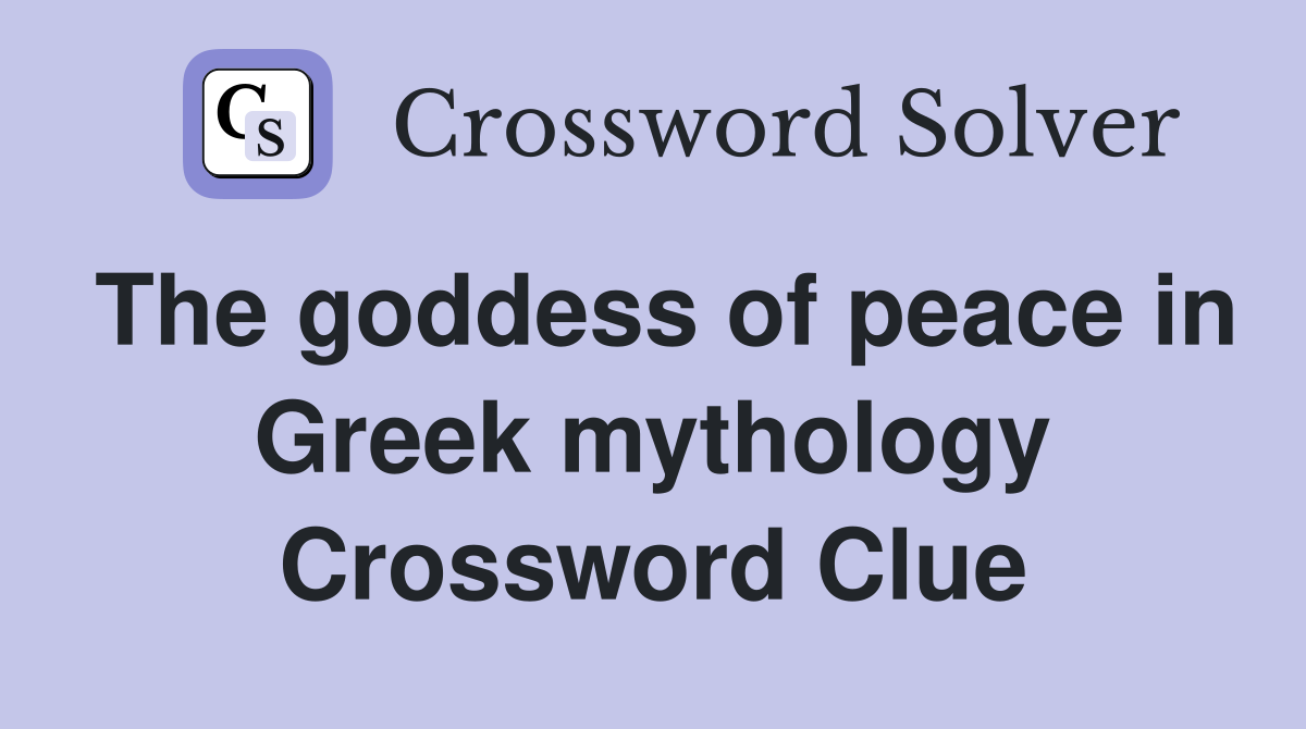 The goddess of peace in Greek mythology Crossword Clue