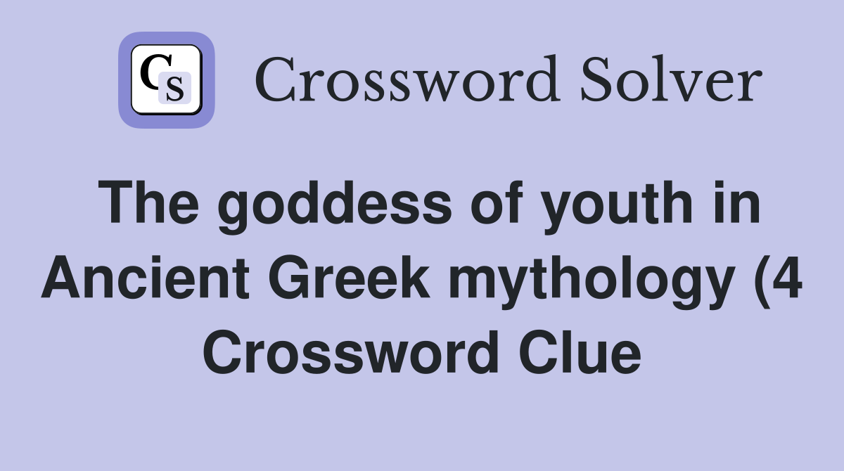 The goddess of youth in Ancient Greek mythology (4) Crossword Clue The goddess of youth in Ancient Greek mythology (4) Crossword Clue