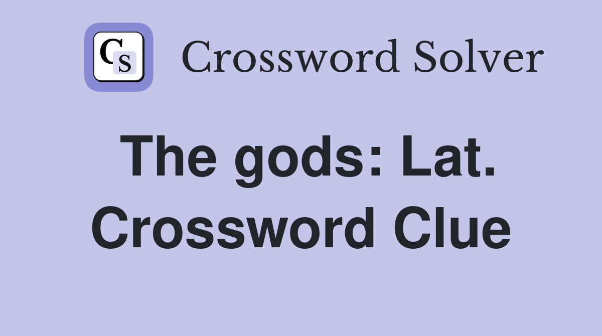 The gods: Lat. Crossword Clue