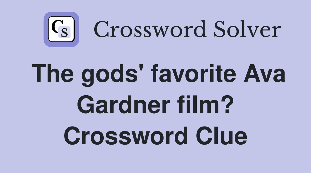 The gods' favorite Ava Gardner film? Crossword Clue