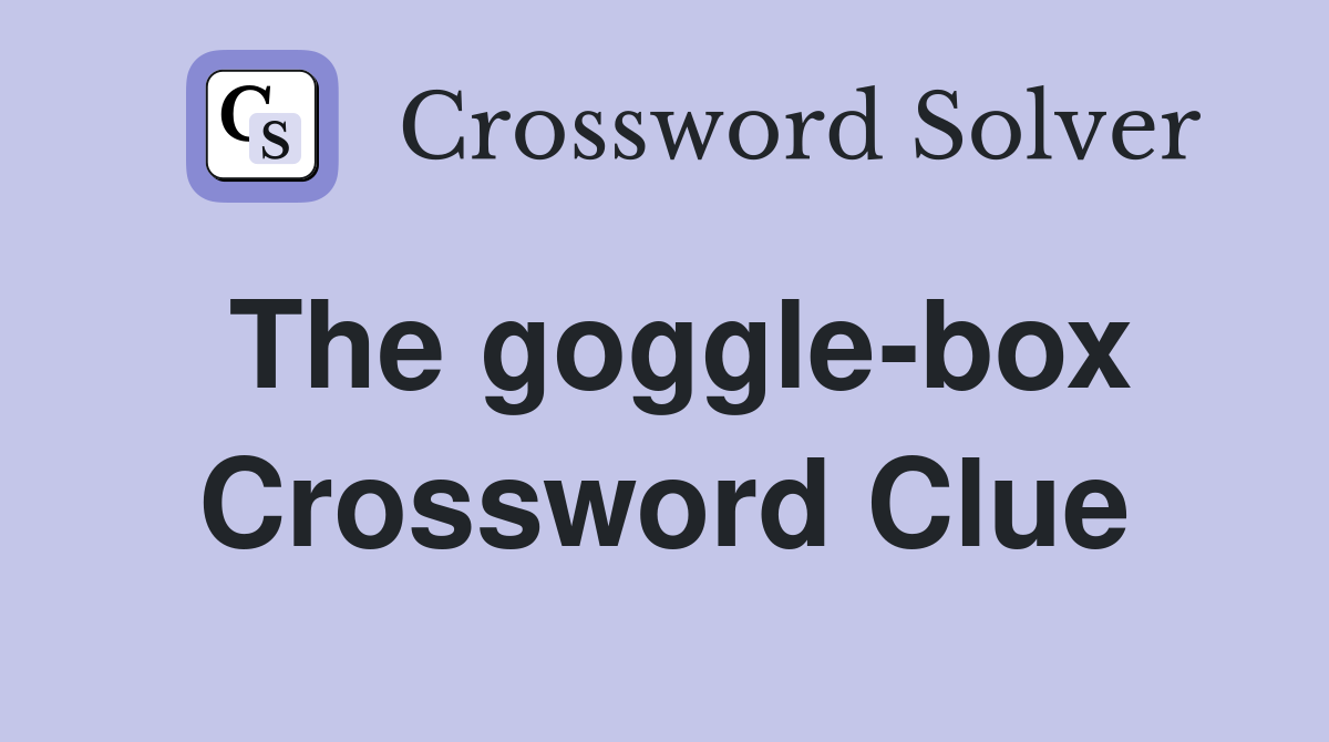 The goggle-box Crossword Clue