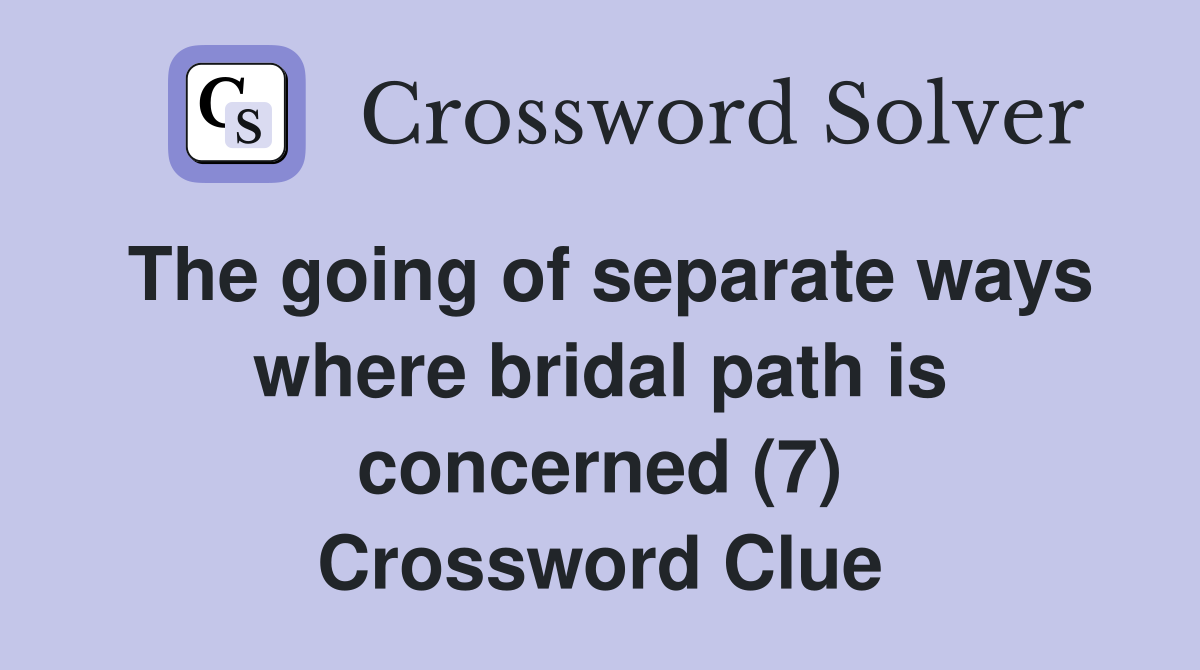 The going of separate ways where bridal path is concerned (7) Crossword Clue