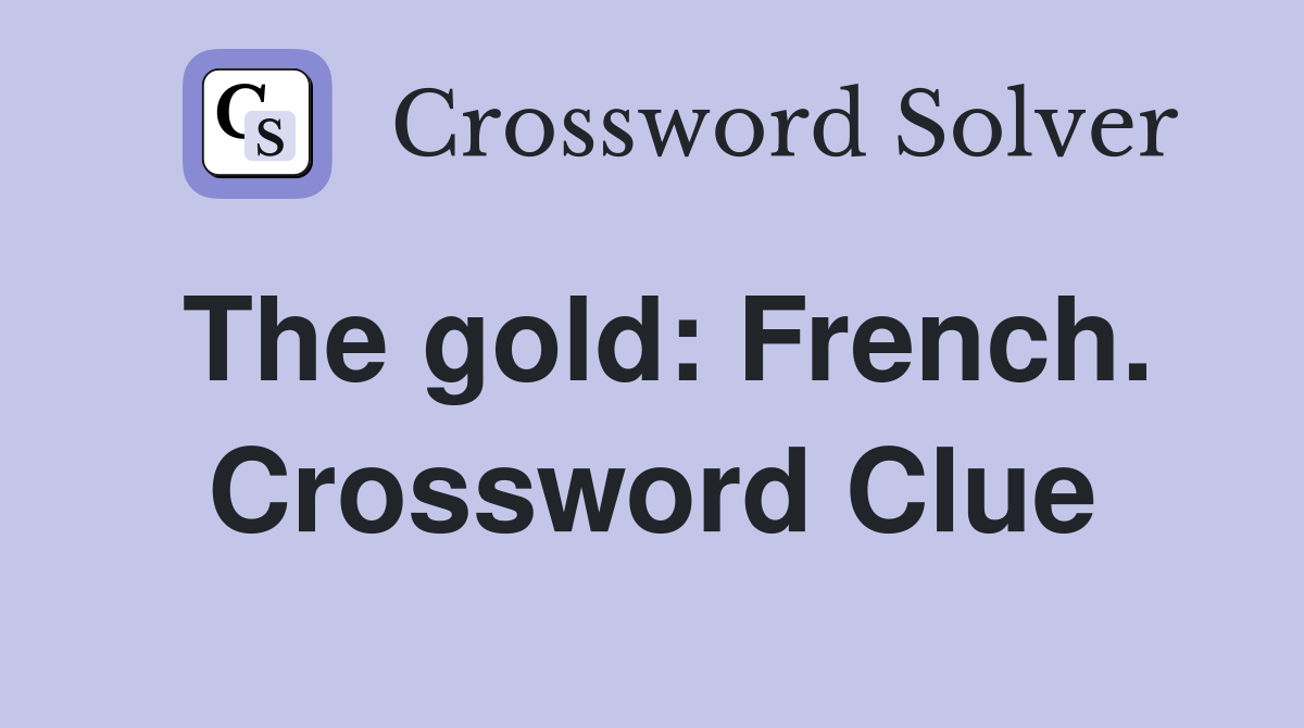 The gold: French. Crossword Clue