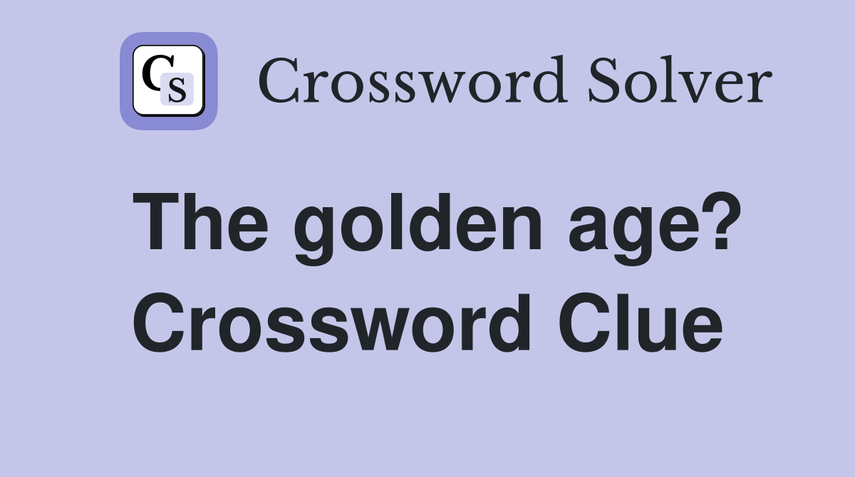 The golden age? Crossword Clue