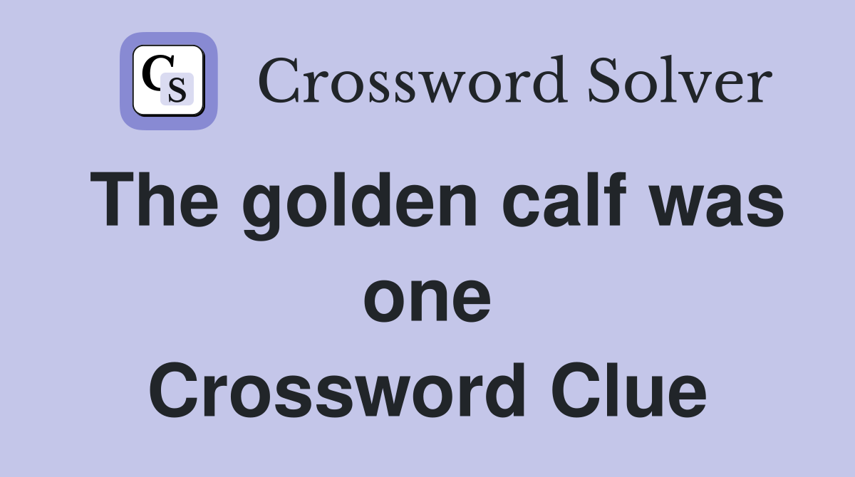 The golden calf was one Crossword Clue