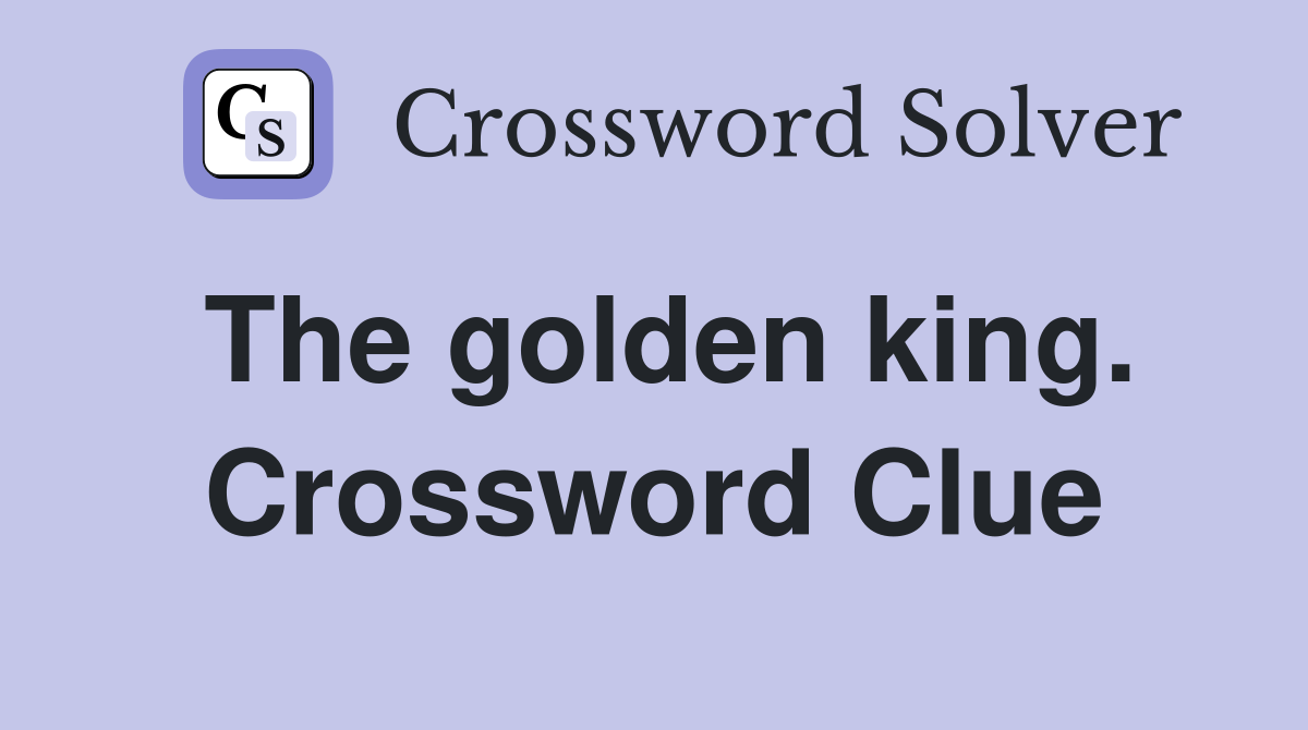 The golden king. Crossword Clue