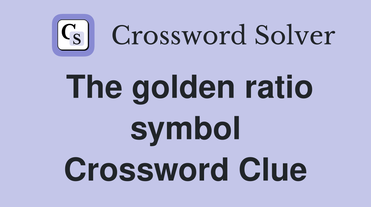 The golden ratio symbol Crossword Clue