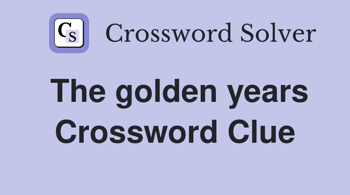 The golden years Crossword Clue