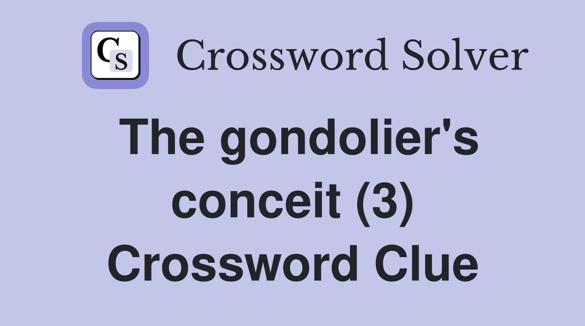 The gondolier's conceit (3) Crossword Clue