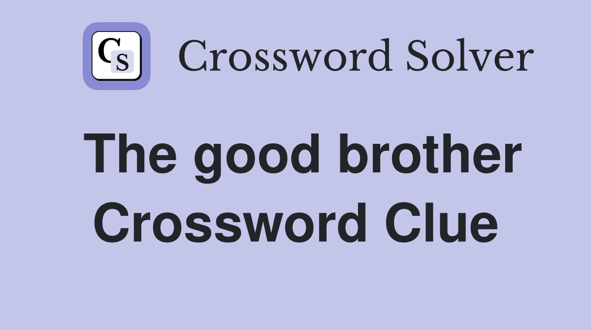 The good brother Crossword Clue