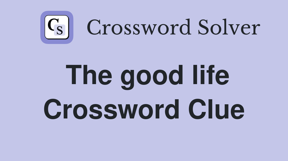 The good life Crossword Clue