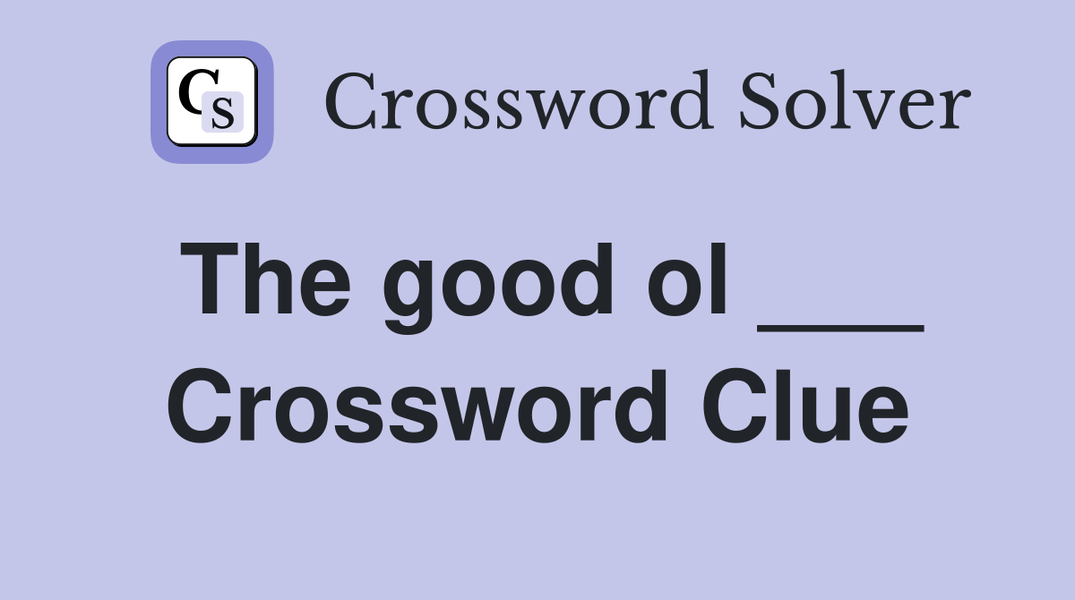 The good ol ___ Crossword Clue