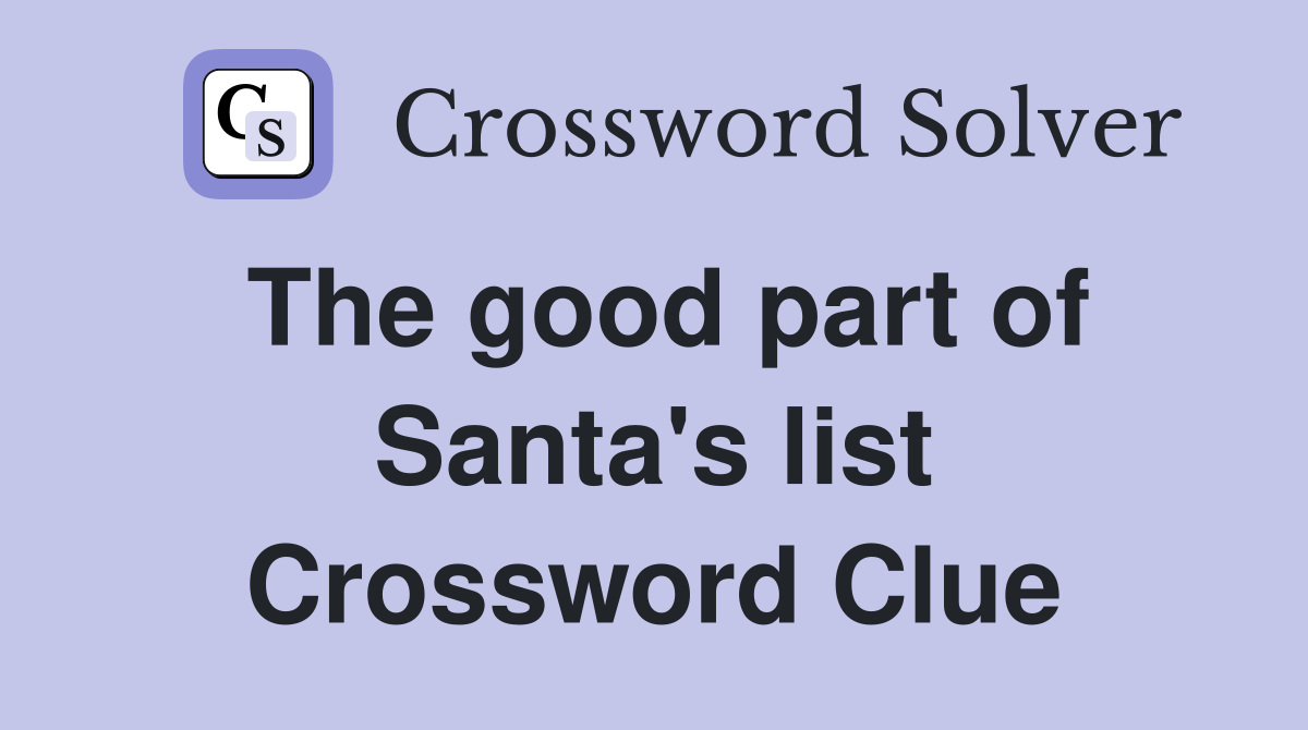 The good part of Santa's list Crossword Clue