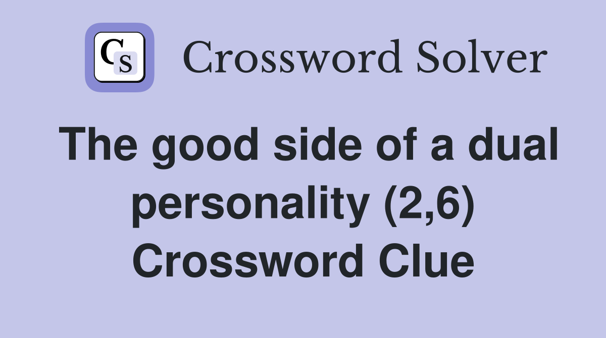The good side of a dual personality (2,6) Crossword Clue