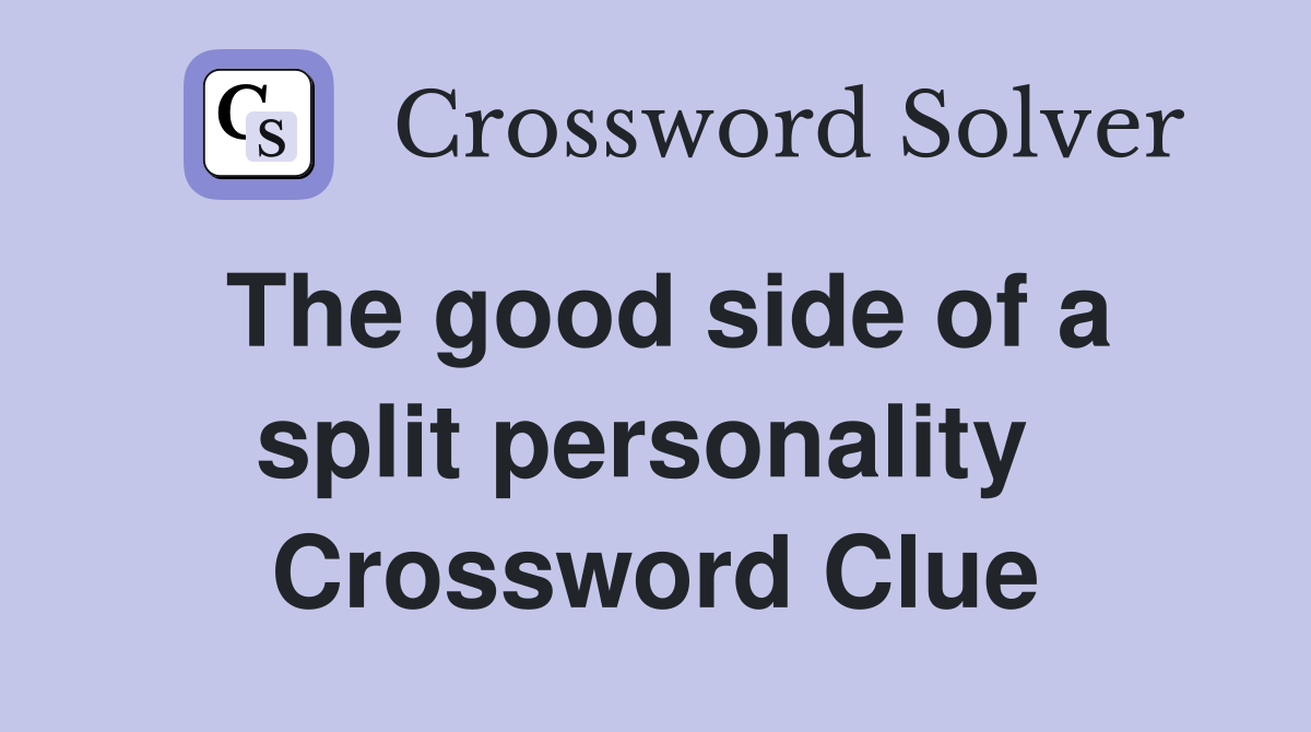 The good side of a split personality  Crossword Clue
