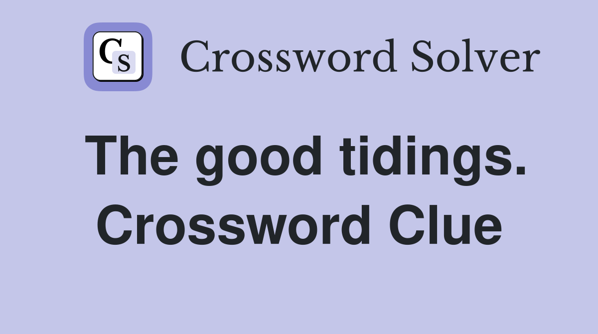The good tidings. Crossword Clue