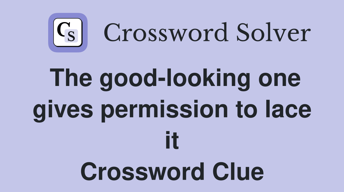 The good-looking one gives permission to lace it Crossword Clue