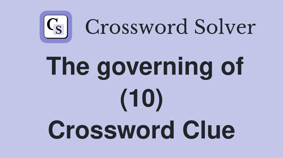 The governing of (10) Crossword Clue