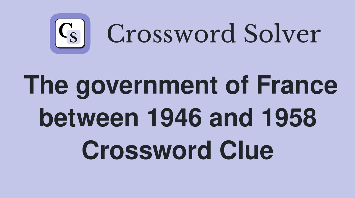 The government of France between 1946 and 1958 Crossword Clue