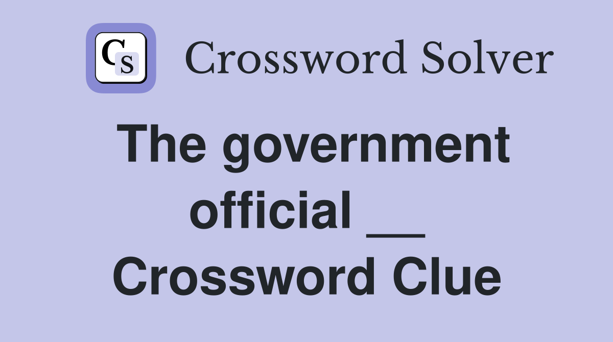 The government official __ Crossword Clue