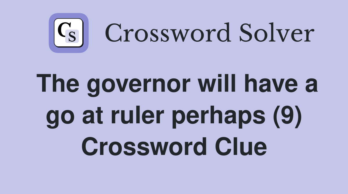 The governor will have a go at ruler perhaps (9) Crossword Clue