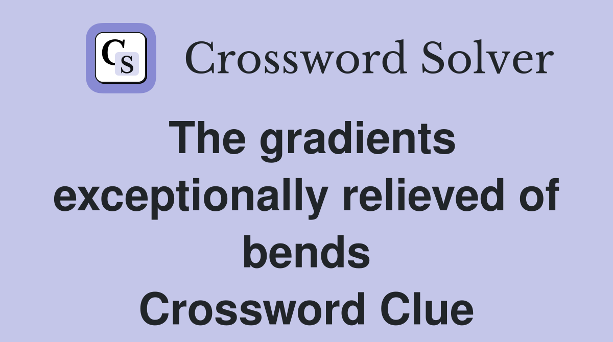 The gradients exceptionally relieved of bends Crossword Clue