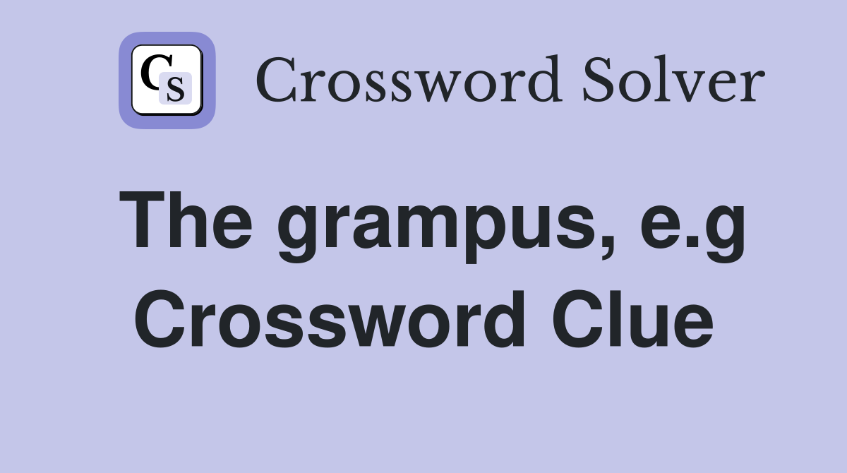 The grampus, e.g Crossword Clue