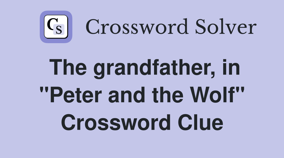 The grandfather, in "Peter and the Wolf" Crossword Clue