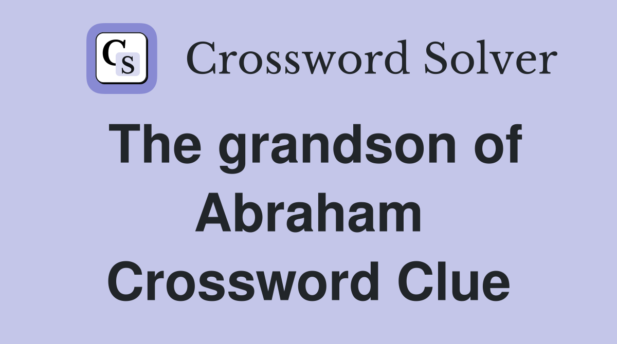 The grandson of Abraham Crossword Clue
