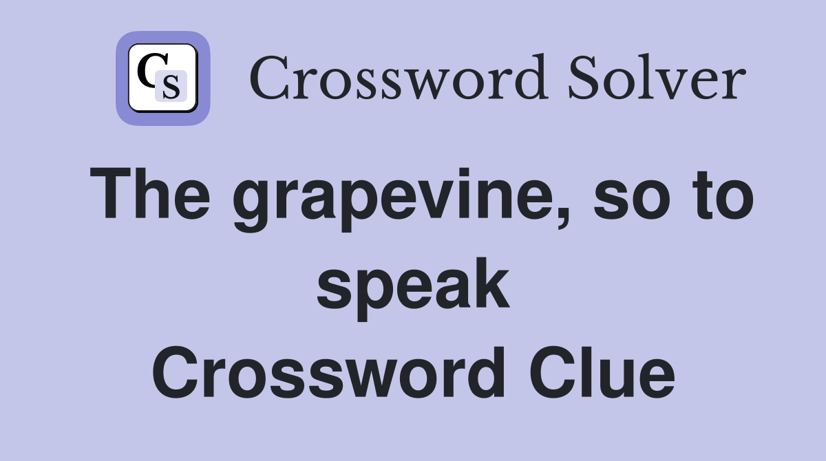 The grapevine, so to speak Crossword Clue
