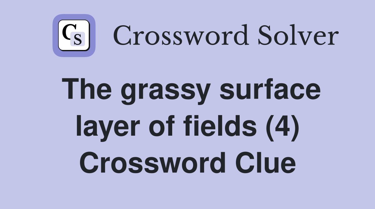 The grassy surface layer of fields (4) Crossword Clue