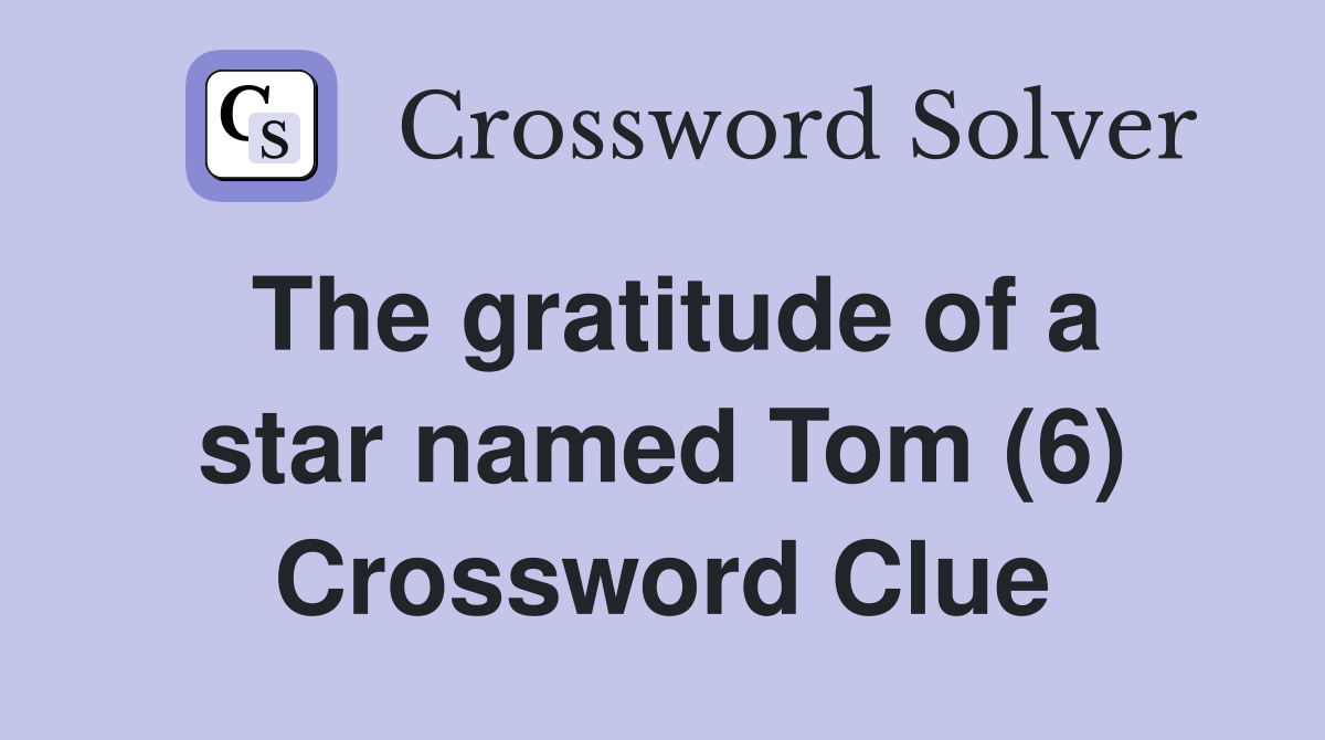 The gratitude of a star named Tom (6) Crossword Clue