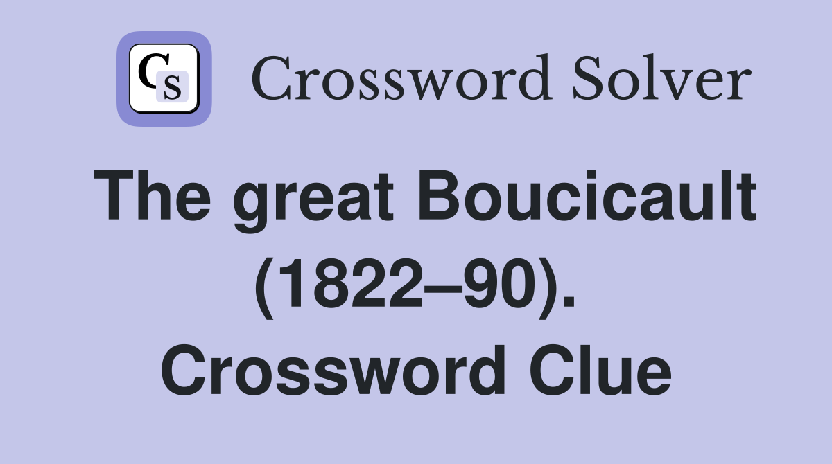 The great Boucicault (1822–90). Crossword Clue