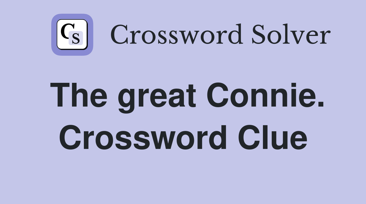 The great Connie. Crossword Clue