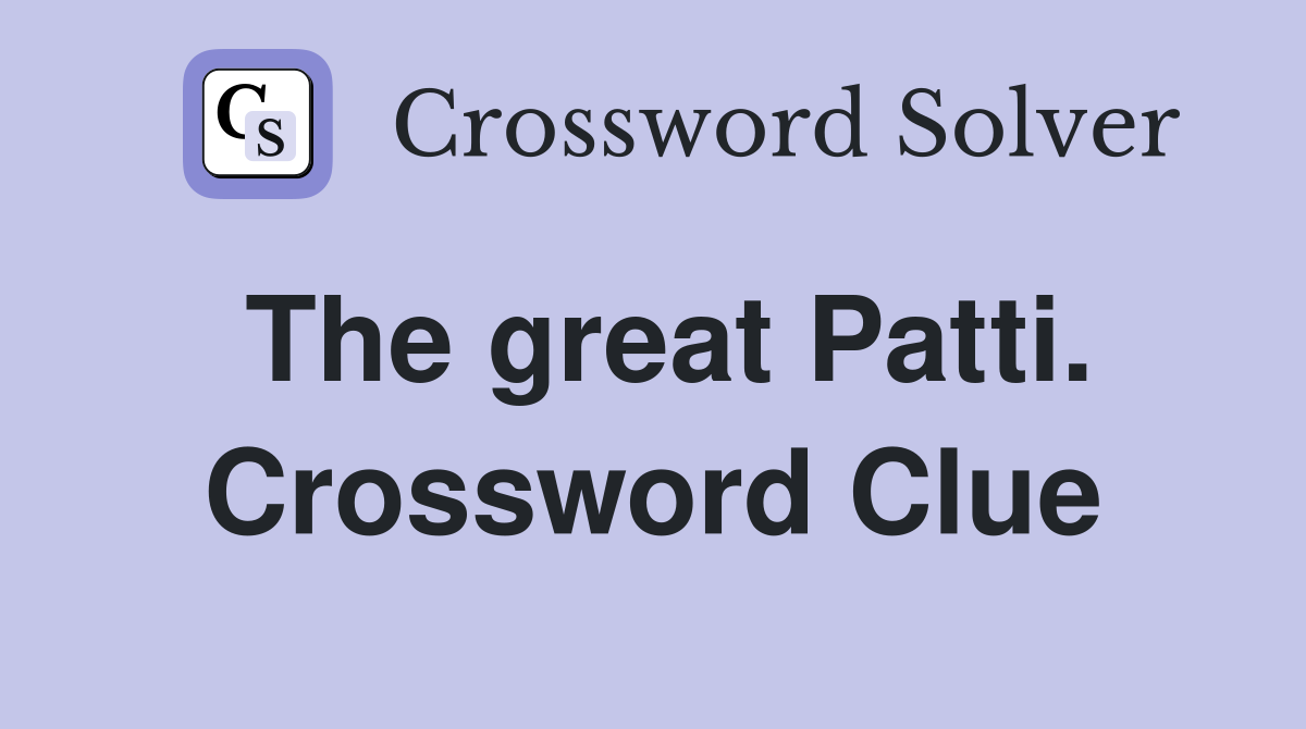 The great Patti. Crossword Clue