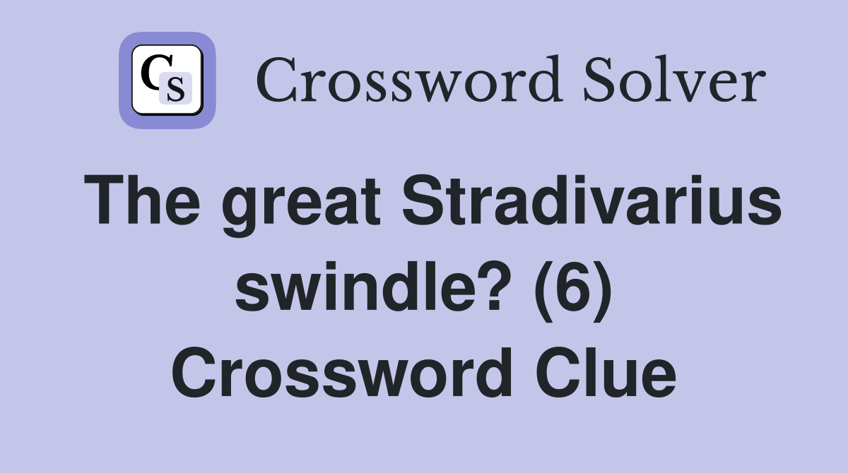 The great Stradivarius swindle? (6) Crossword Clue